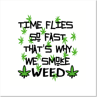 Time flies so fast that's why we smoke weed Posters and Art